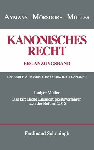 Das kirchliche Ehenichtigkeitsverfahren nach der Reform von 2015 (Kanonisches Recht) (Kanonisches Recht - Kartonierte Studienausgabe. Lehrbuch aufgrund des Codex Iuris Canonici)