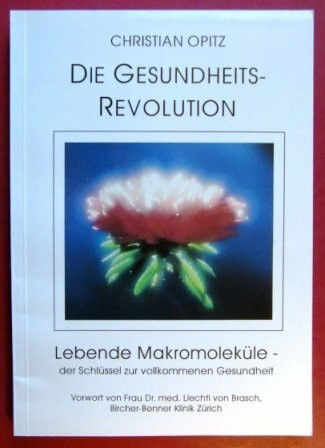 Die Gesundheits - Revolution, lebende Makromoleküle - der Schlüssel zur vollkommenen Gesundheit