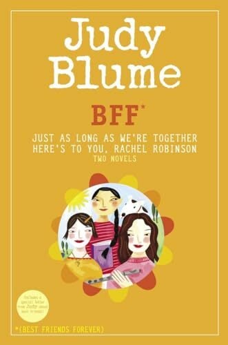 BFF*: Two novels by Judy Blume--Just As Long As We're Together/Here's to You, Rachel Robinson (*Best Friends Forever) BFF*: Two novels by Judy Blume--Just As Long As We're Together/Here's to You, Rachel Robinson (*Best Friends Forever)