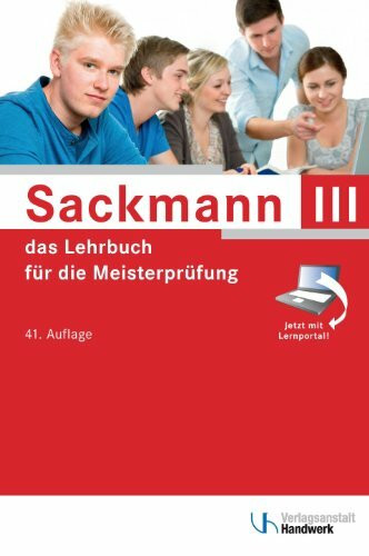 Sackmann - das Lehrbuch für die Meisterprüfung Teil III: Handlungsfeld1: Wettbewerbsfähigkeit von Unternehmen beurteilen, Handlungsfeld 2: Gründungs- ... 3: Unternehmensführungsstrategien entwickeln