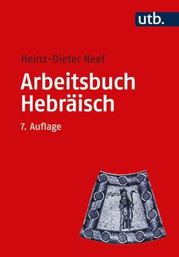 Arbeitsbuch Hebräisch: Materialien, Beispiele und Übungen zum Biblisch-Hebräisch (Utb M)