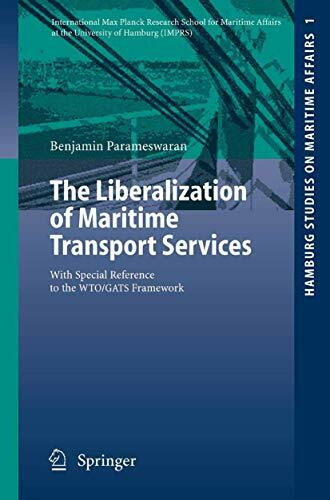 The Liberalization of Maritime Transport Services: With Special Reference To The Wto/Gats Framework (Hamburg Studies on Maritime Affairs, 1, Band 1)