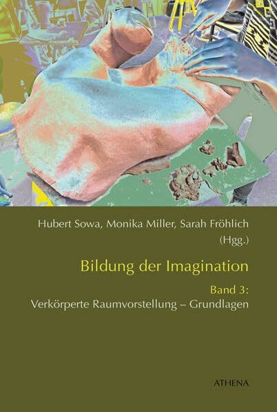 Bildung der Imagination / Bildung der Imagination (Band 3): Verkörperte Raumvorstellung – Grundlagen