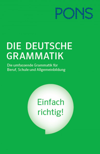PONS Die deutsche Grammatik: Die umfassende Grammatik für Beruf, Schule und Allgemeinbildung