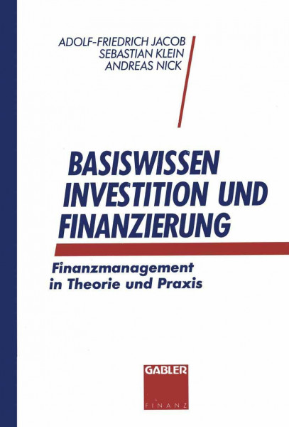 Basiswissen Investition und Finanzierung. Finanzmanagement in Theorie und Praxis.