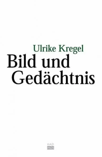 Bild und Gedächtnis. Das Bild als Merkzeichen und Projektionsfläche des Vergangenen (Kaleidogramme, Band 51)