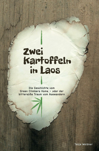 Zwei Kartoffeln in Laos: Die Geschichte vom Green Climbers Home - oder der bittersüße Traum vom Auswandern