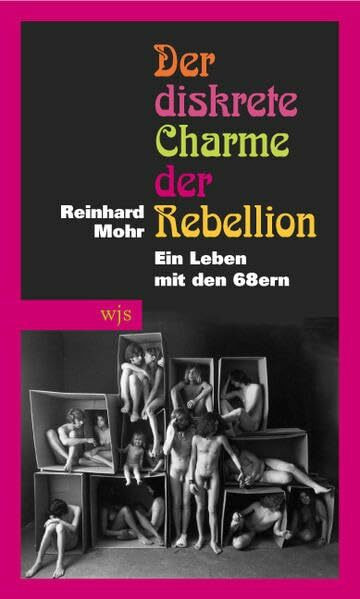 Der diskrete Charme der Rebellion: Ein Leben mit den 68ern