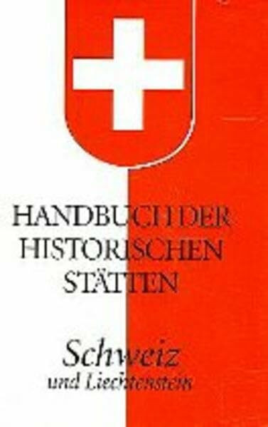 Handbuch der historischen Stätten Schweiz und Liechtenstein (Kröners Taschenausgaben (KTA))