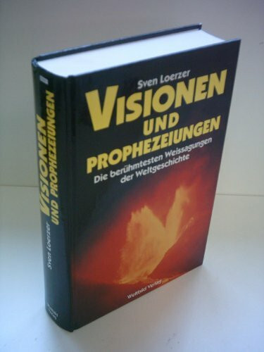 Visionen und Prophezeiungen: Die berühmtesten Weissagungen der Weltgeschichte