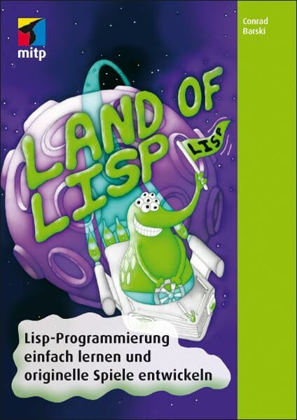 Land of Lisp: Lisp-Programmierung einfach lernen und originelle Spiele programmieren (mitp Professional)