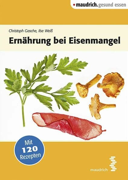 Ernährung bei Eisenmangel: Mit 120 Rezepten (maudrich.gesund essen)