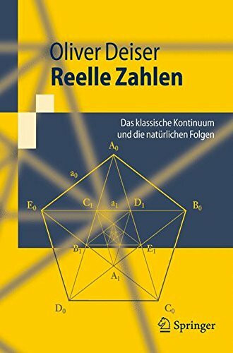 Reelle Zahlen. Das klassische Kontinuum und die natürlichen Folgen (Springer-Lehrbuch)