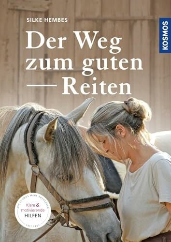 Der Weg zum guten Reiten: Motivierende und klare Hilfen Der Weg zum guten Reiten: Motivierende und klare Hilfen