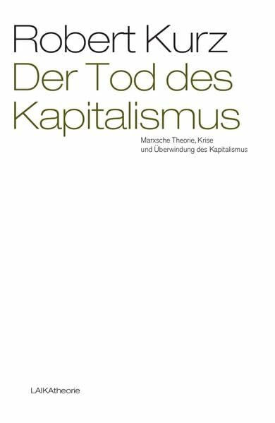 Der Tod des Kapitalismus: Marxsche Theorie, Krise und Überwindung des Kapitalismus (laika theorie)