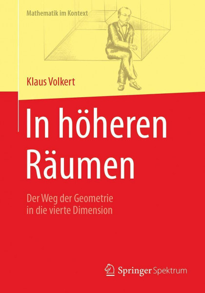In höheren Räumen: Der Weg der Geometrie in die vierte Dimension (Mathematik im Kontext)