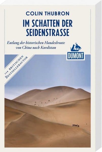 Im Schatten der Seidenstraße (DuMont Reiseabenteuer): entlang der historischen Handelsvon China nach Kurdistan