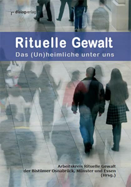 Rituelle Gewalt - das (Un)heimliche unter uns: Hrsg.: Arbeitskreis rituelle Gewalt