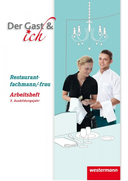 Der Gast & ich: 3. Ausbildungsjahr Restaurantfachmann/Restaurantfachfrau Arbeitsheft