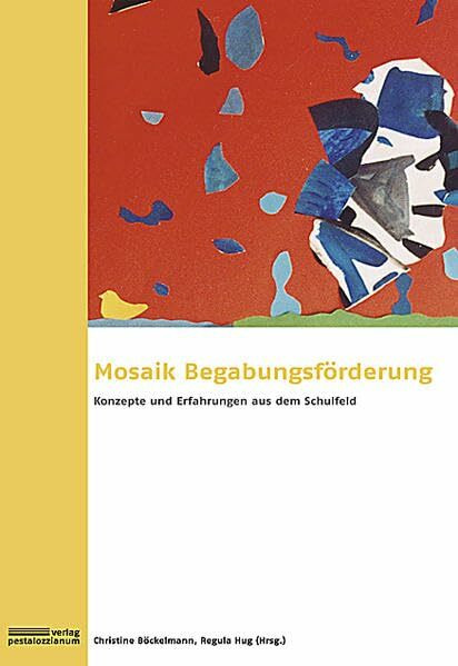 Mosaik Begabungsförderung: Konzepte und Erfahrungen aus dem Schulfeld