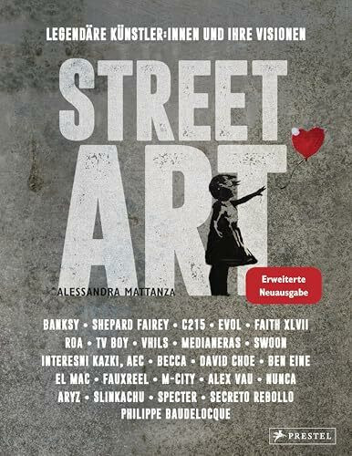 Street Art: Legendäre Künstler:innen und ihre Visionen mit u.a. Banksy, Shepard Fairey, Swoon u.v.m.: Erweiterte Neuausgabe. Neu dabei: Faith, Medianeras, Secreto Rebollo, TvBoy