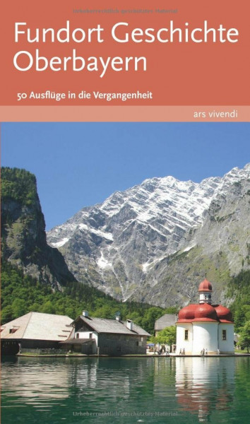 Fundort Geschichte Oberbayern: 50 Ausflüge in die Vergangenheit