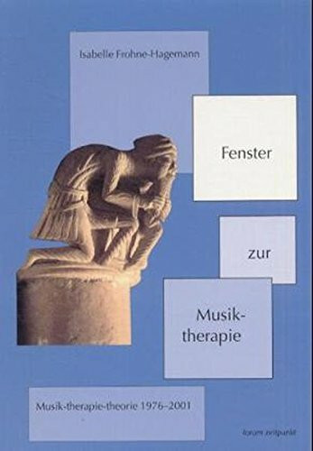 Fenster zur Musiktherapie: Musik-therapie-theorie 1976 bis 2001 (zeitpunkt musik)