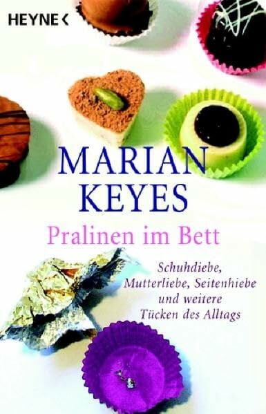 Pralinen im Bett: Schuhdiebe, Mutterliebe, Seitenhiebe und weitere Tücken des Alltags: Schuhdiebe, Mutterliebe, Seitenhiebe und weitere Tücken des Alltags. Deutsche Erstausgabe