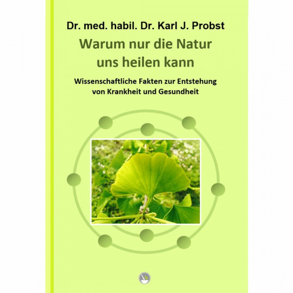Warum nur die Natur uns heilen kann: Wissenschaftliche Fakten zur Entstehung von Krankheit und Gesundheit