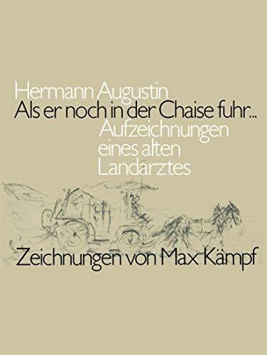 Als er noch in der Chaise fuhr...: Aufzeichnungen eines alten Landarztes