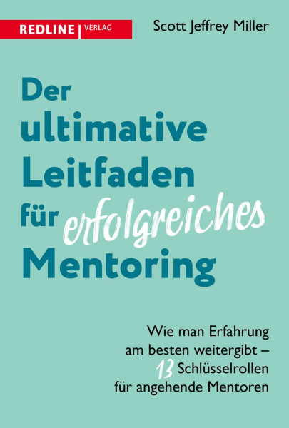Der ultimative Leitfaden für erfolgreiches Mentoring: Wie man Erfahrung am besten weitergibt – 13 Schlüsselrollen für angehende Mentoren | Die Kunst, ein guter Mentor zu sein