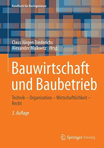 Bauwirtschaft und Baubetrieb: Technik – Organisation – Wirtschaftlichkeit – Recht (Handbuch für Bauingenieure)