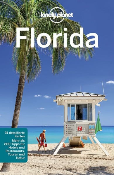 Lonely Planet Reiseführer Florida: Mehr als 800 Tipps für Hotels und Restaurants, Touren und Natur