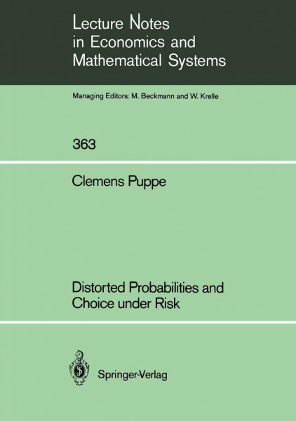 Distorted Probabilities and Choice under Risk (Lecture Notes in Economics and Mathematical Systems, Band 363)