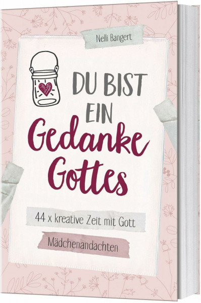 Du bist ein Gedanke Gottes: 44 x kreative Zeit mit Gott. Mädchenandachten