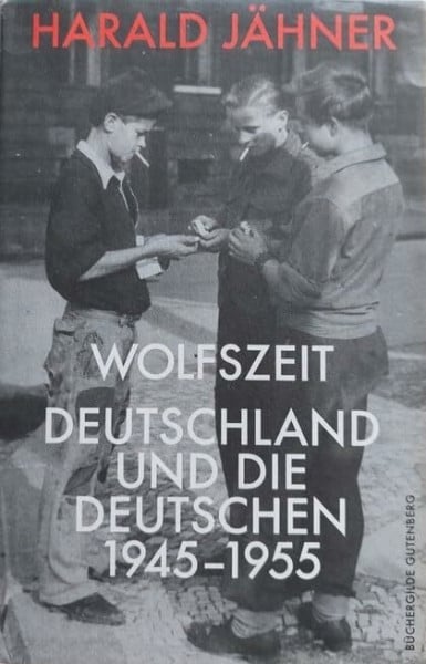 Wolfszeit : Deutschland und die Deutschen 1945-1955 | Harald JÄHNER