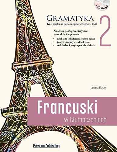 Francuski w tlumaczeniach Gramatyka + CD mp3 Czesc 2: Skuteczny kurs języka francuskiego A2/B1 Francuski w tlumaczeniach Gramatyka + CD mp3 Czesc 2: Skuteczny kurs języka francuskiego A2/B1