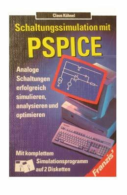 Schaltungssimulation mit P-SPICE: Analoge Schaltungen erfolgreich simulieren, analysieren und optimieren