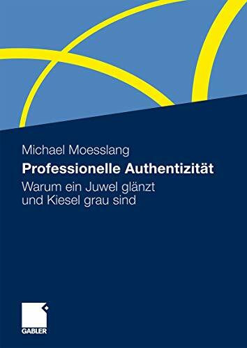 Professionelle Authentizität: Warum Ein Juwel Glänzt und Kiesel Grau Sind (German Edition)