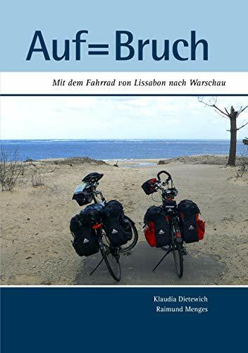 Auf=Bruch: Mit dem Fahrrad von Lissabon nach Warschau