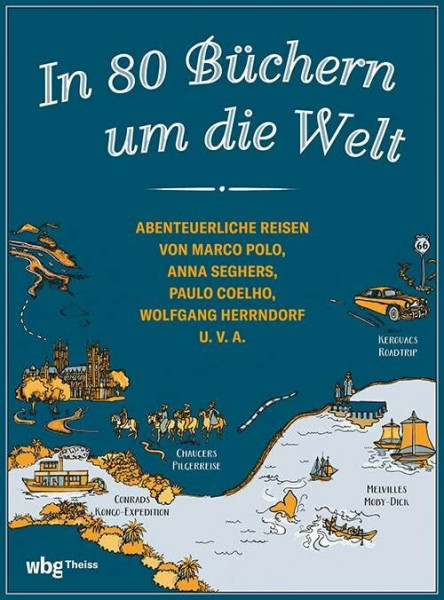 In 80 Büchern um die Welt: Abenteuerliche Reisen von Marco Polo, Anna Seghers, Paulo Coelho, Wolfgang Herrndorf u. v. a.