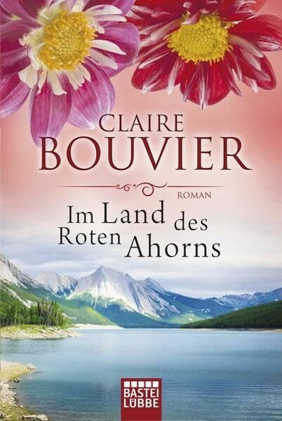 Im Land des Roten Ahorns: Kanada-Roman (Allgemeine Reihe. Bastei Lübbe Taschenbücher)