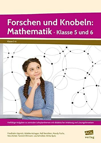 Forschen und Knobeln: Mathematik - Klasse 5 und 6: Vielfältige Aufgaben zu zentralen Lehrplanthemen mit didaktischer Anleitung und Lösungshinweisen