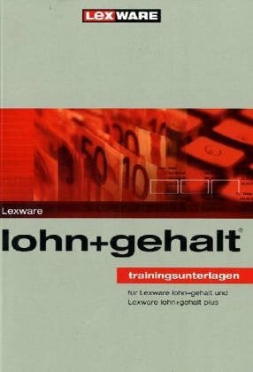 Lexware lohn und gehalt. Trainingsunterlagen: für Lexware lohn + gehalt und Lexware lohn + gehalt plus.