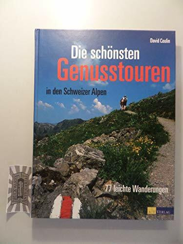 Die schönsten Genusstouren in den Schweizer Alpen: 77 leichte Wanderungen