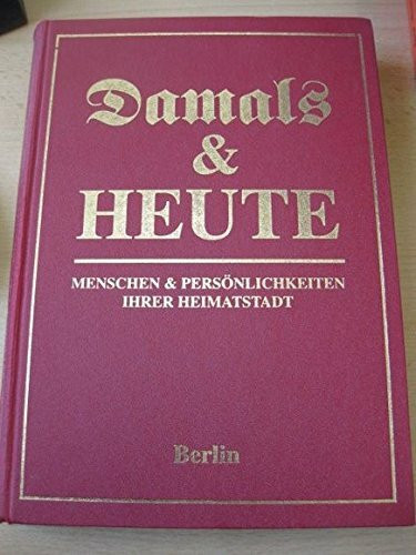 Berlin 1 (Damals & Heute. Menschen & Persönlichkeiten ihrer Heimatstadt)