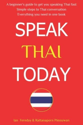 Speak Thai Today: A Complete Thai Language Course. From Beginner to Conversational Speaker the Easy Way!