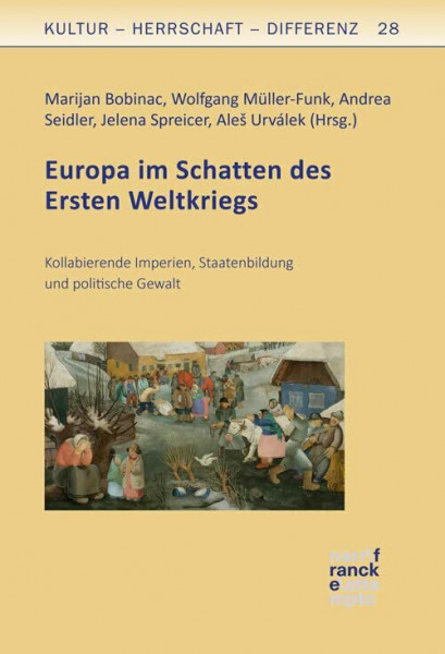 Europa im Schatten des Ersten Weltkriegs: Kollabierende Imperien, Staatenbildung und politische Gewalt (Kultur – Herrschaft – Differenz)