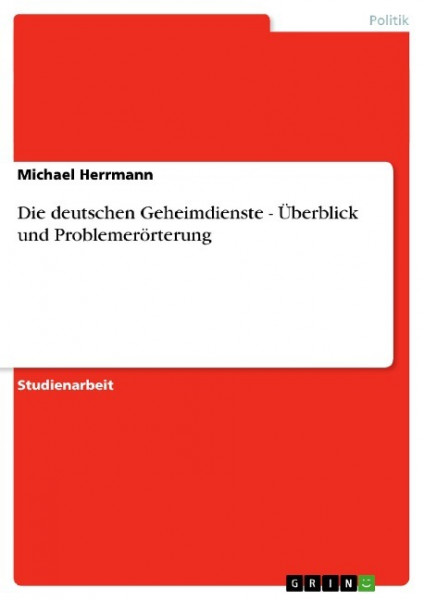 Die deutschen Geheimdienste - Überblick und Problemerörterung