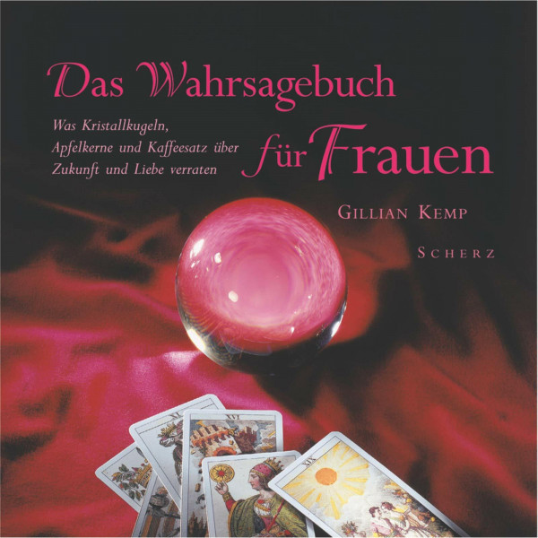 Das Wahrsagebuch für Frauen: Was Kristallkugeln, Apfelkerne und Kaffeesatz über Zukunft und Liebe verraten